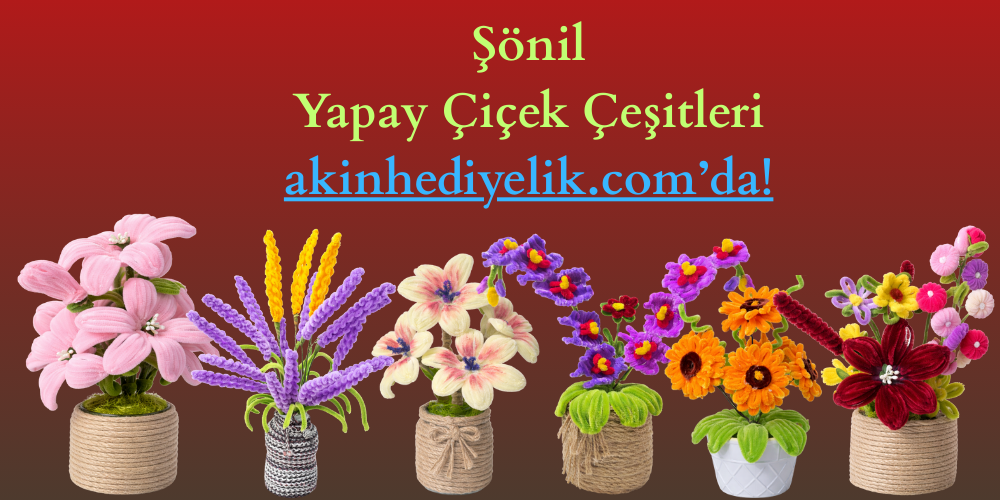 Şönil Yapay Çiçek Çeşitleri