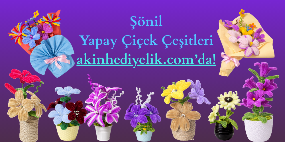 Şönil Yapay Çiçek Çeşitleri